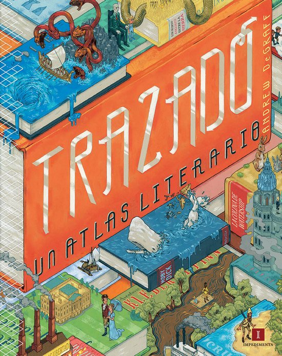 Trazado: un atlas literario. Daniel Harmon Andrew DeGraff. Impedimenta
