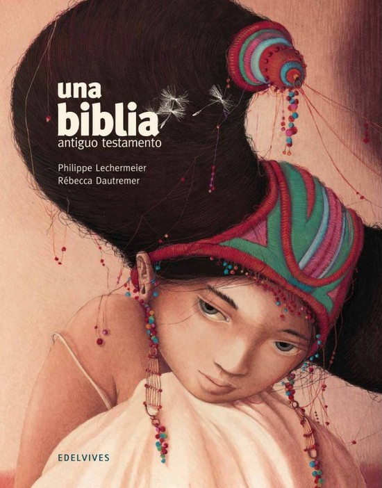 Una Biblia. Philippe Lechermeier y Rebecca Dautremer (Edelvives)